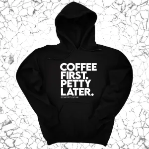 Coffee First Petty Later Unisex Hoodie