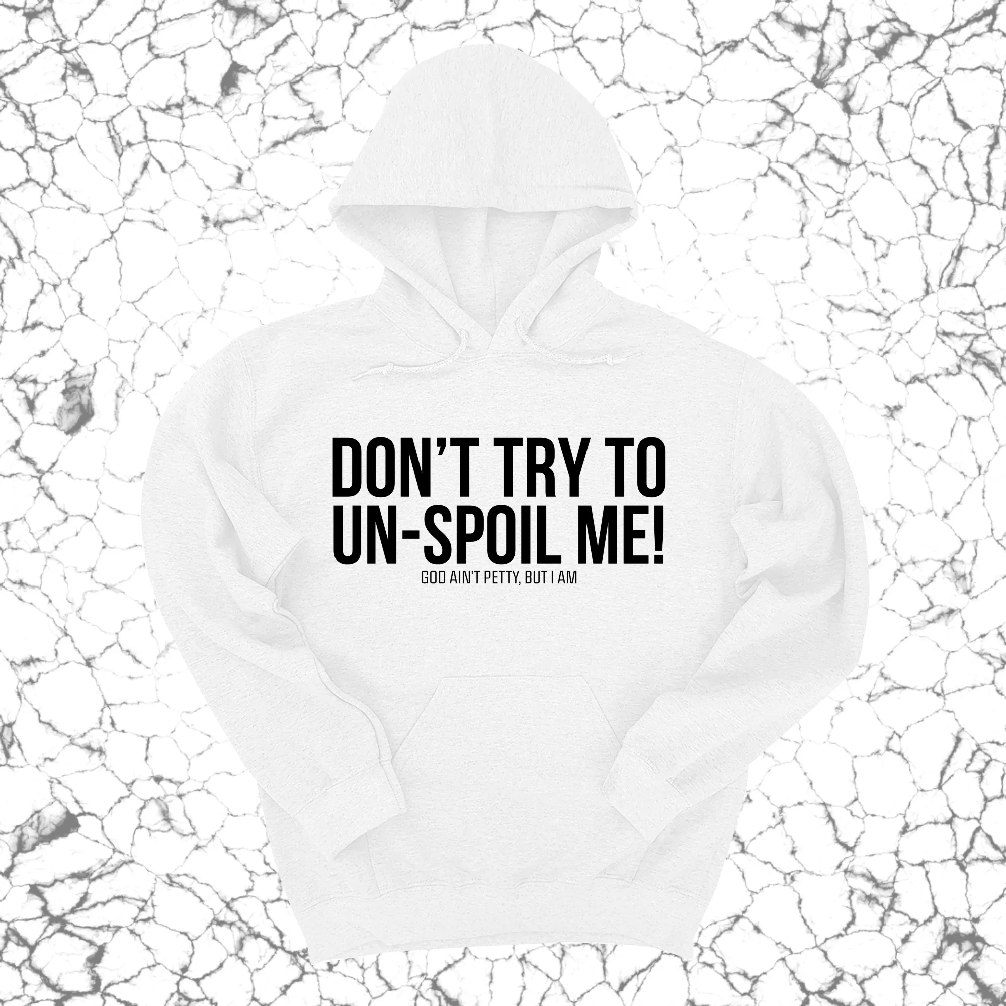 Don't try to un-spoil me Unisex Hoodie