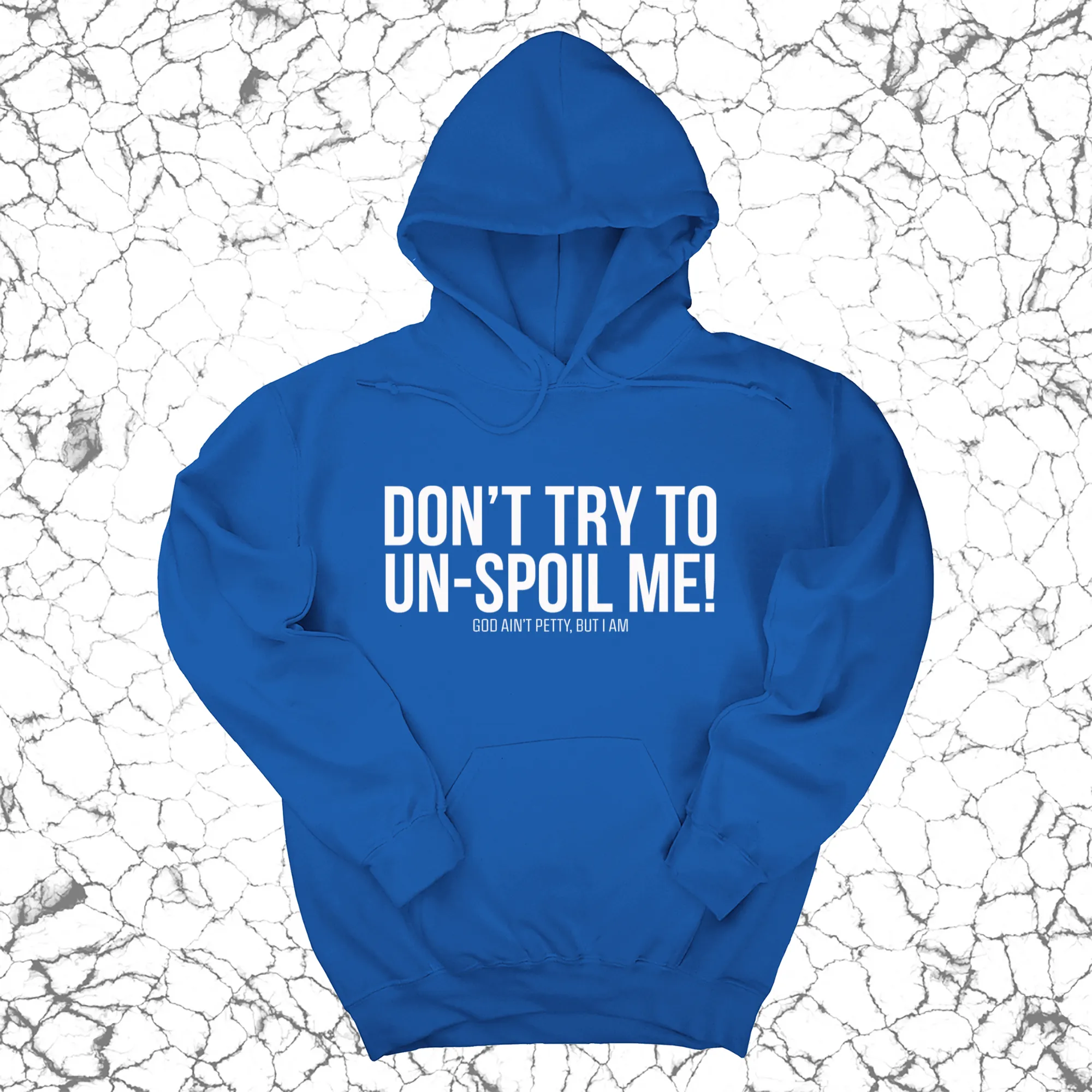 Don't try to un-spoil me Unisex Hoodie