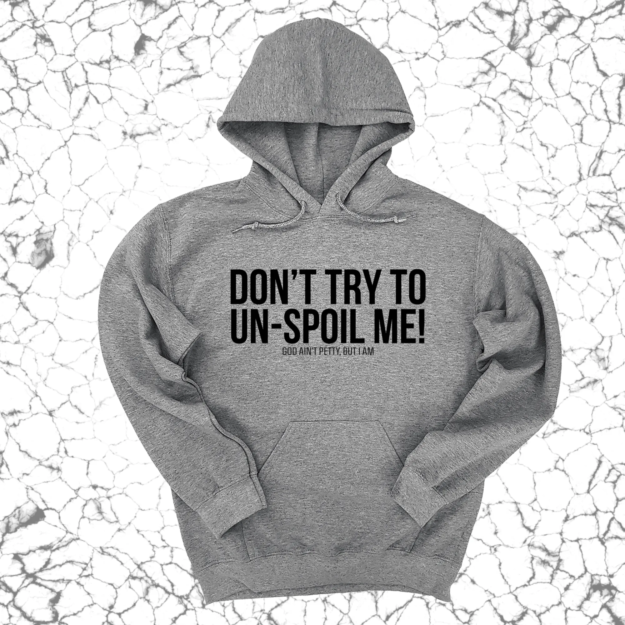 Don't try to un-spoil me Unisex Hoodie