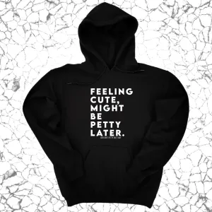 Feeling cute, might be petty later Unisex Hoodie