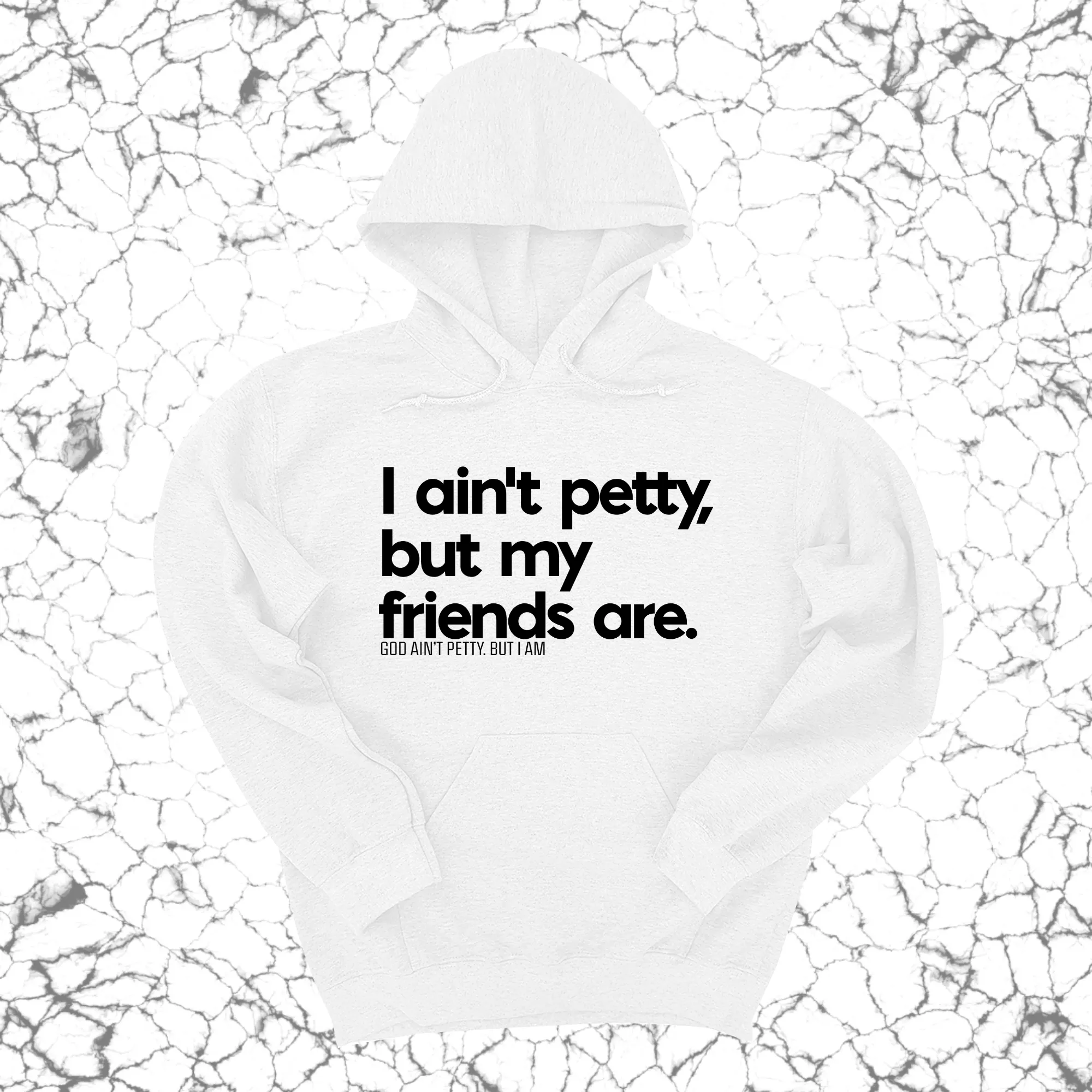 I ain't petty, but my friends are Unisex Hoodie