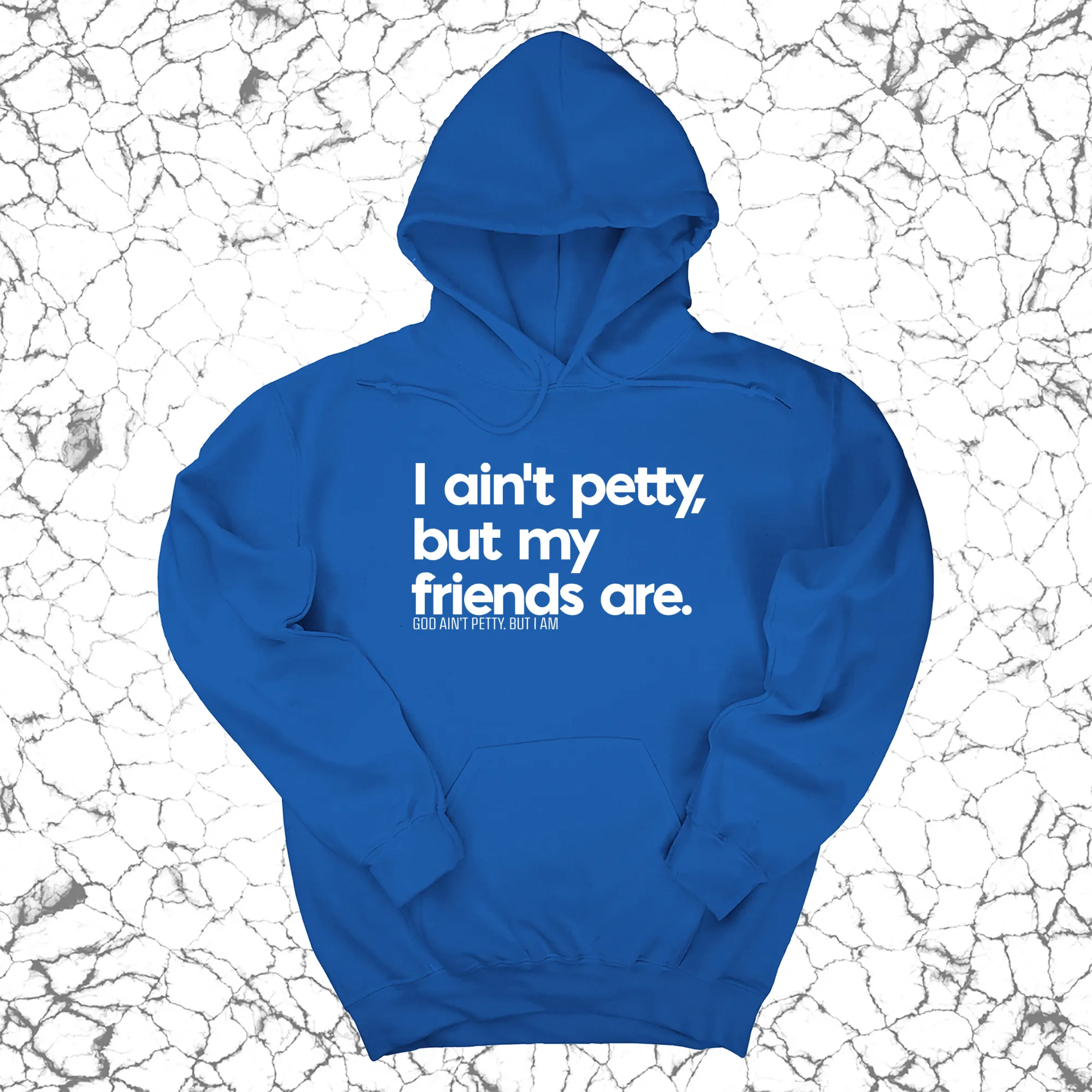 I ain't petty, but my friends are Unisex Hoodie