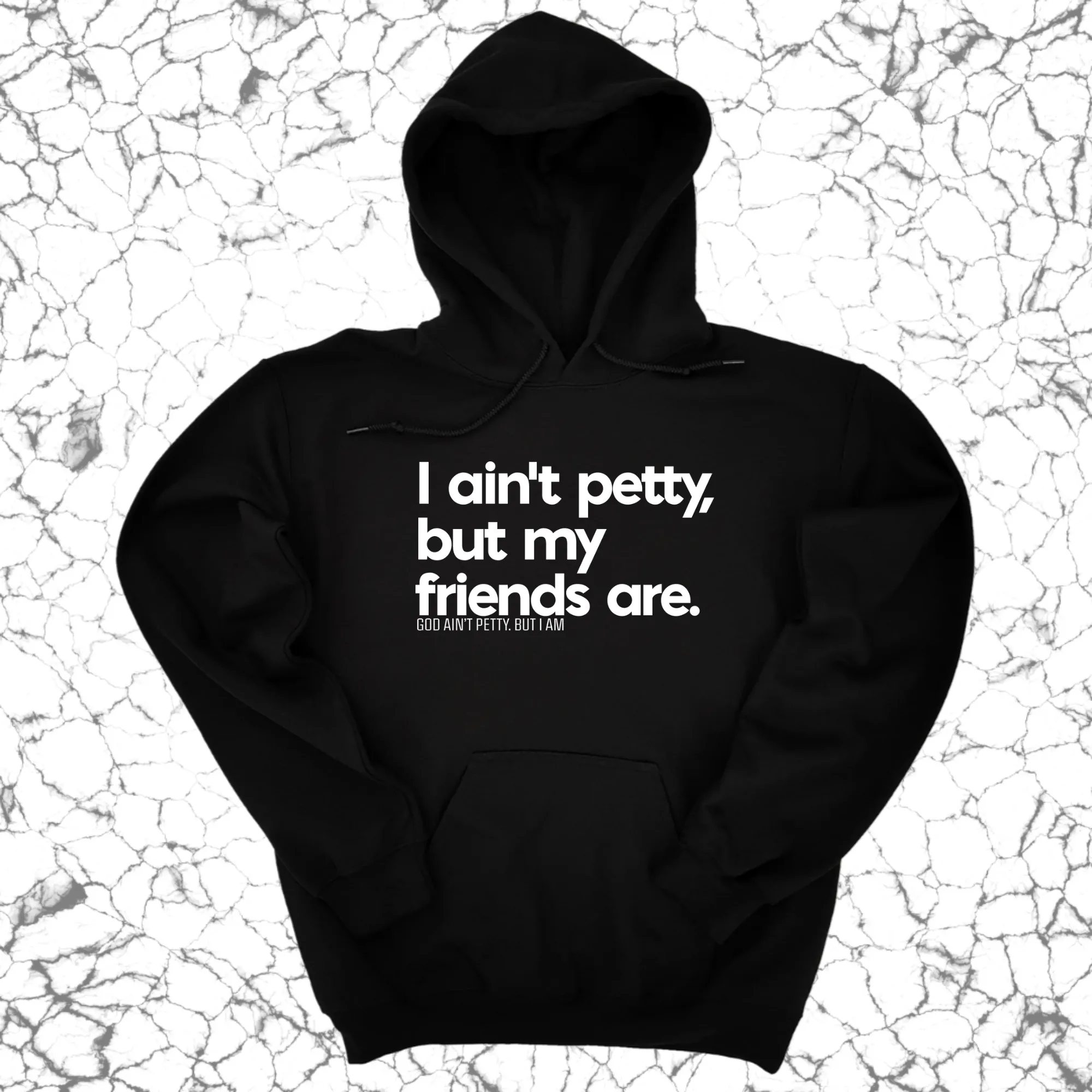 I ain't petty, but my friends are Unisex Hoodie