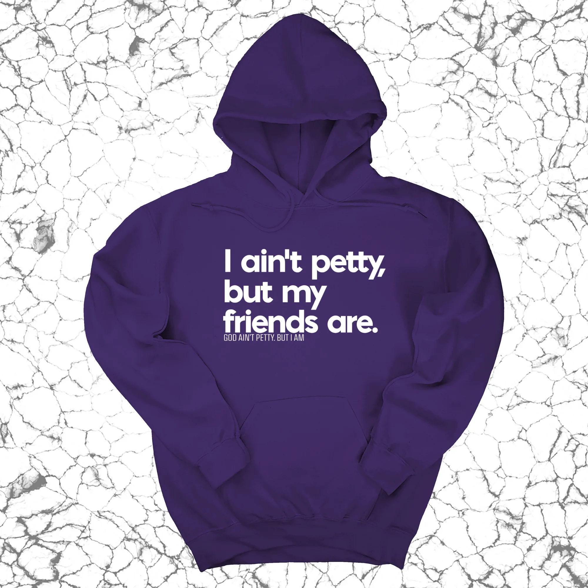 I ain't petty, but my friends are Unisex Hoodie