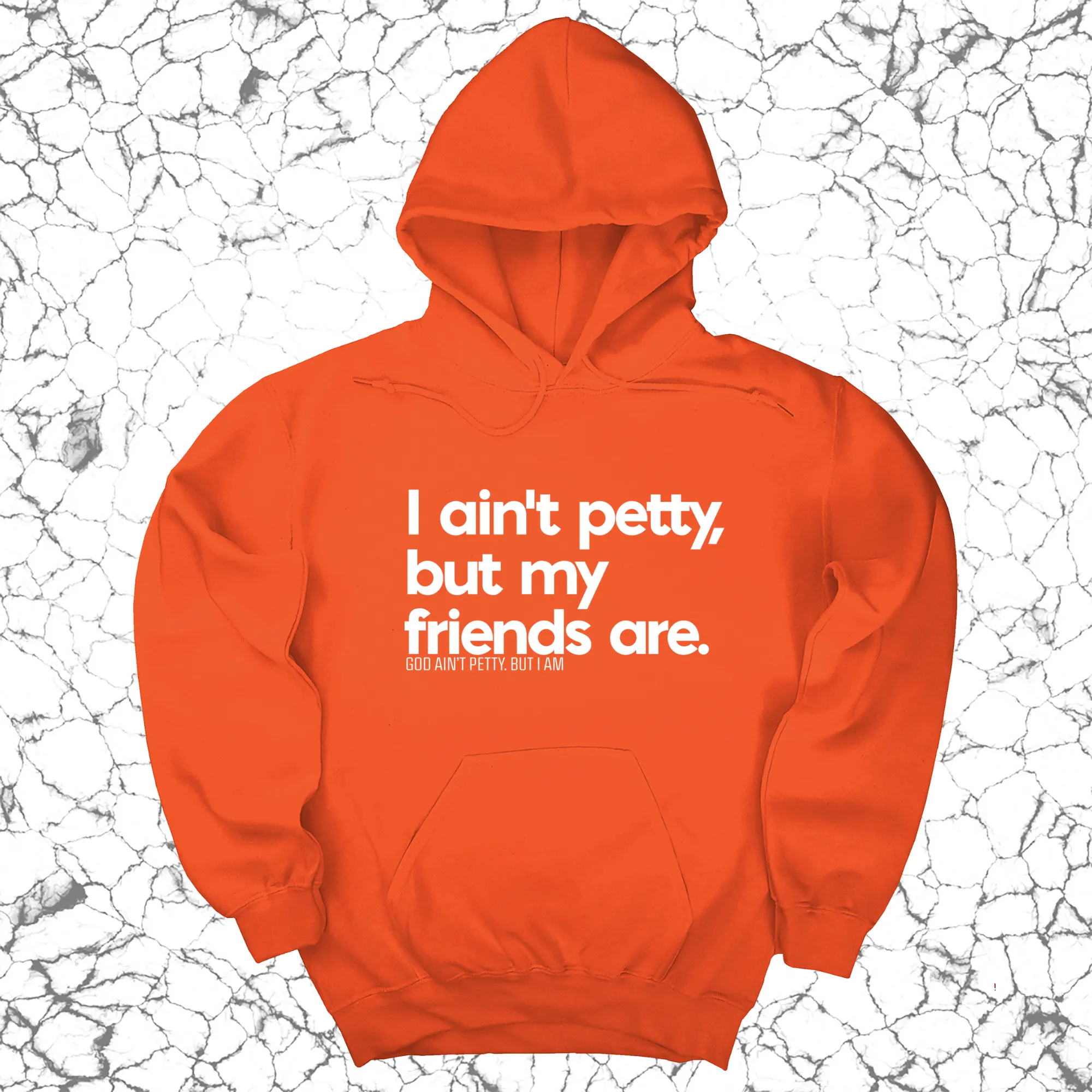 I ain't petty, but my friends are Unisex Hoodie