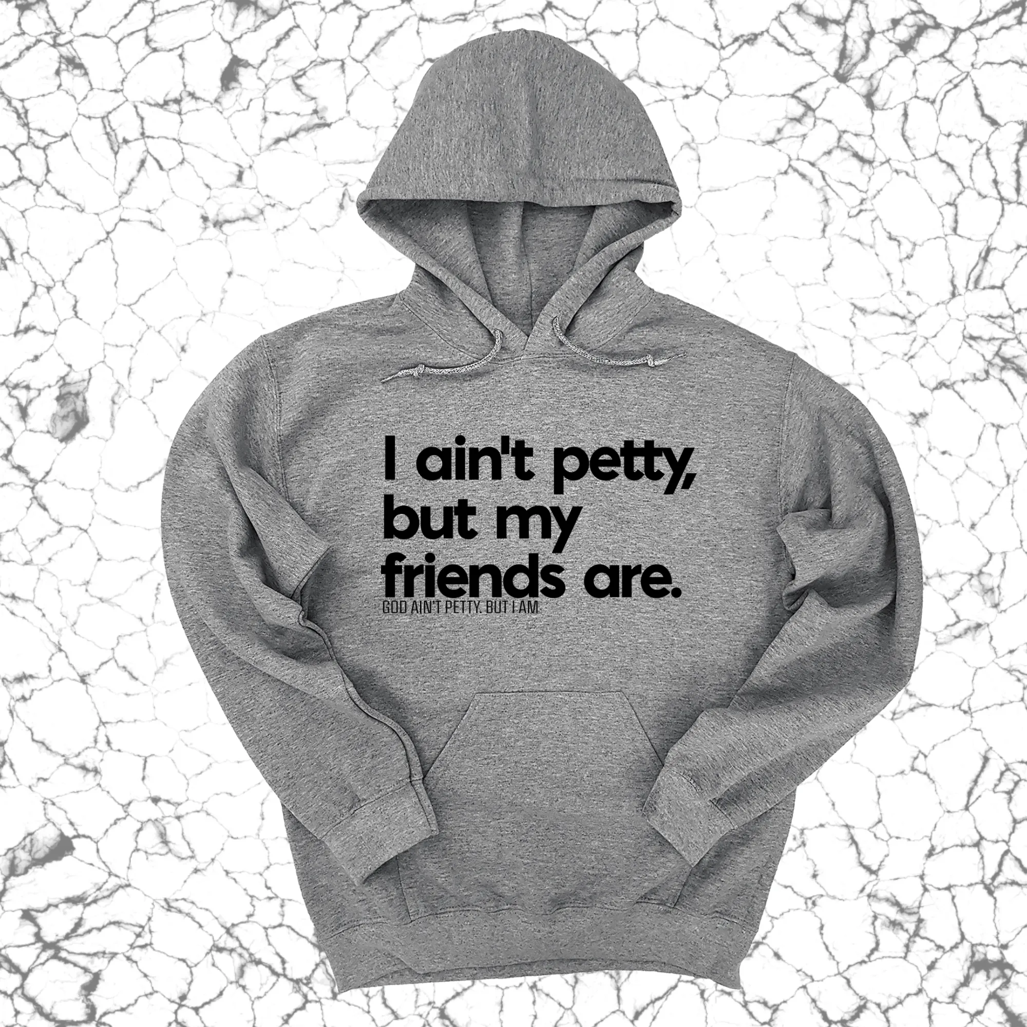 I ain't petty, but my friends are Unisex Hoodie