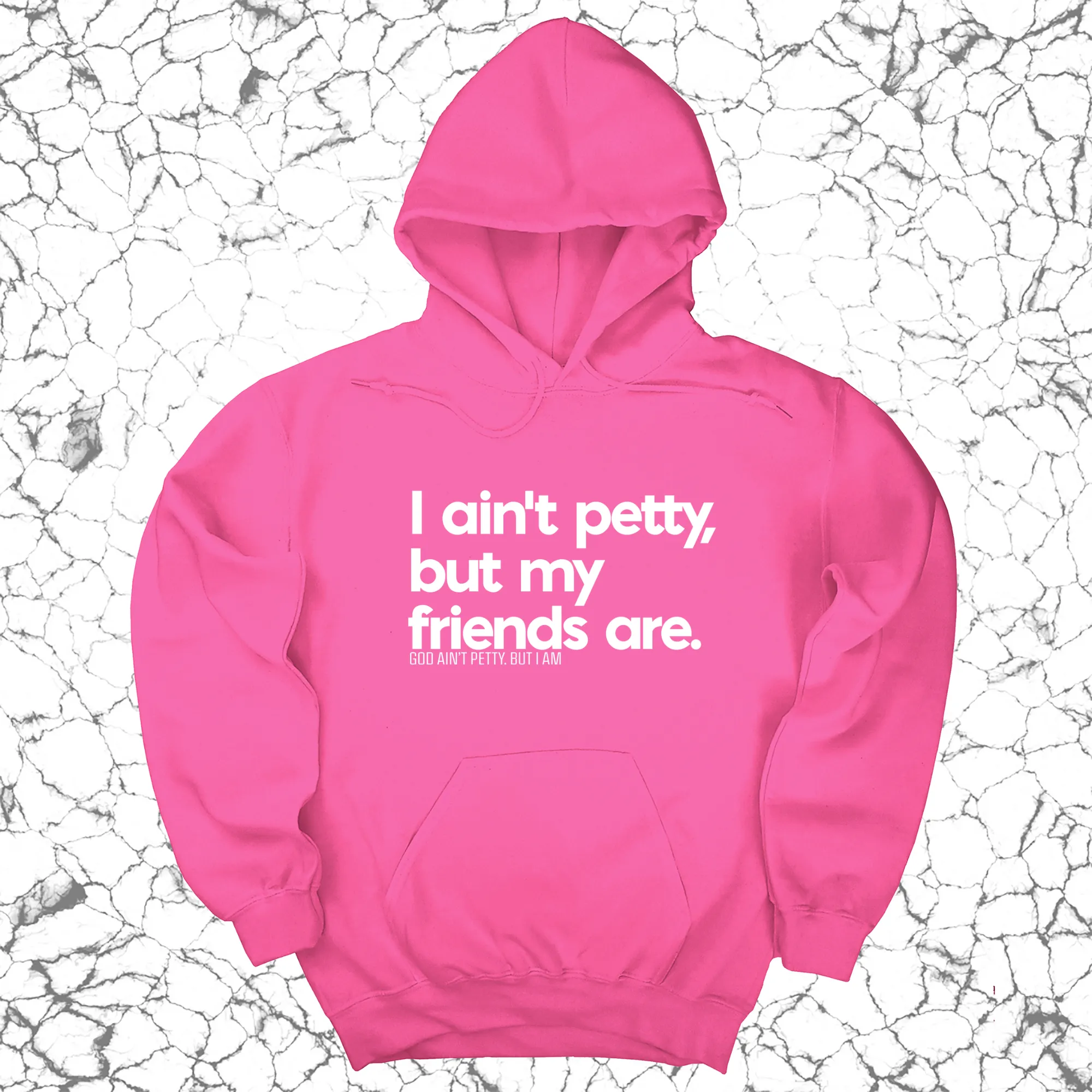 I ain't petty, but my friends are Unisex Hoodie