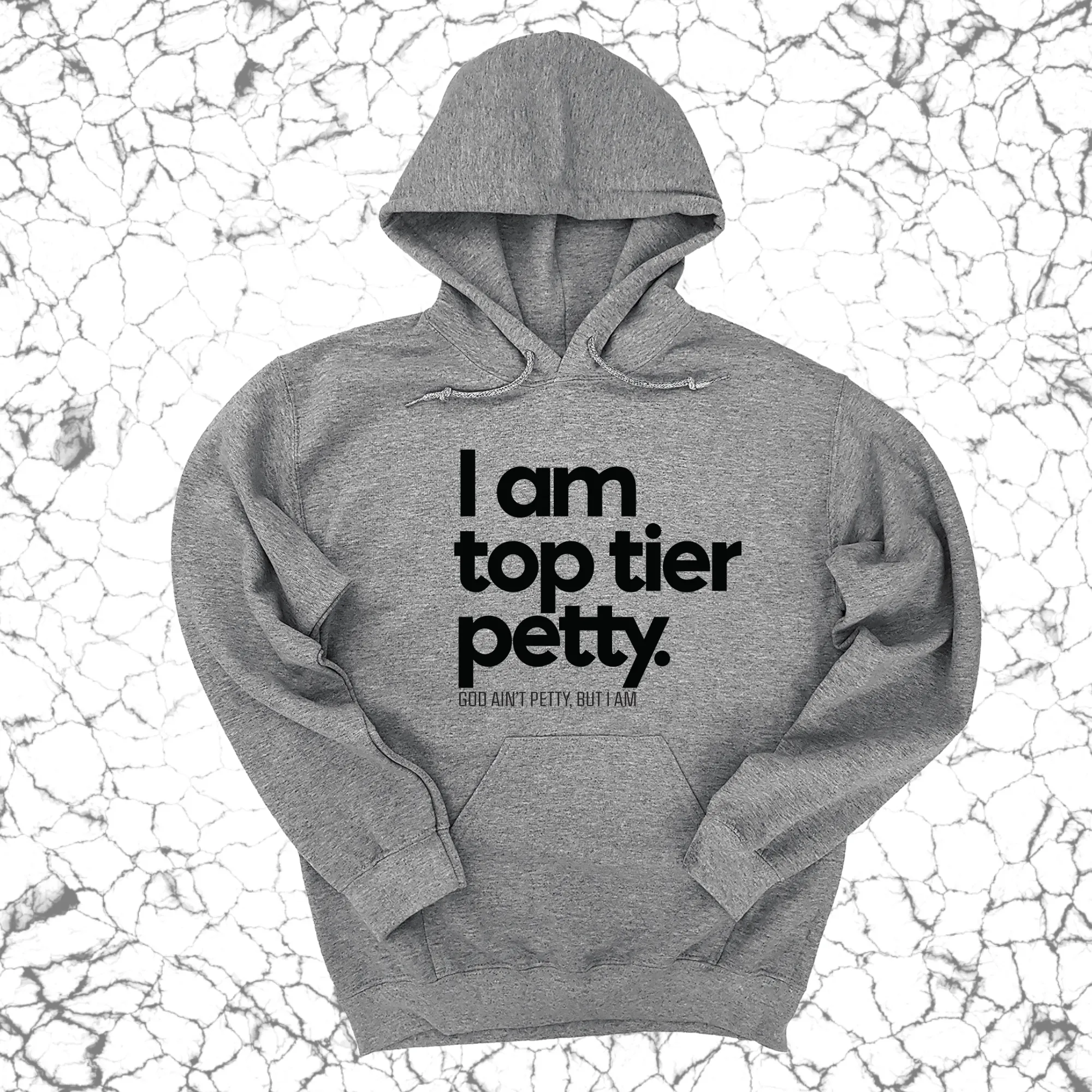 I am Top Tier Petty Unisex Hoodie