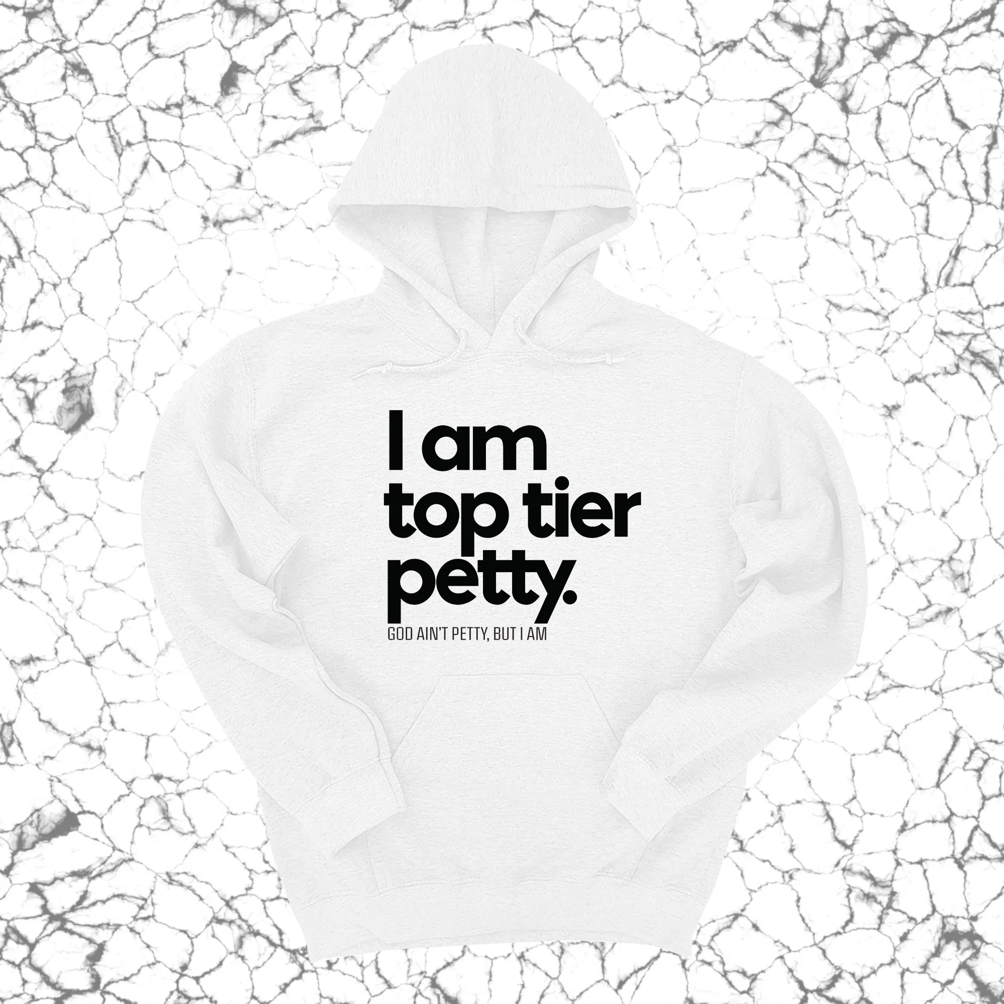 I am Top Tier Petty Unisex Hoodie