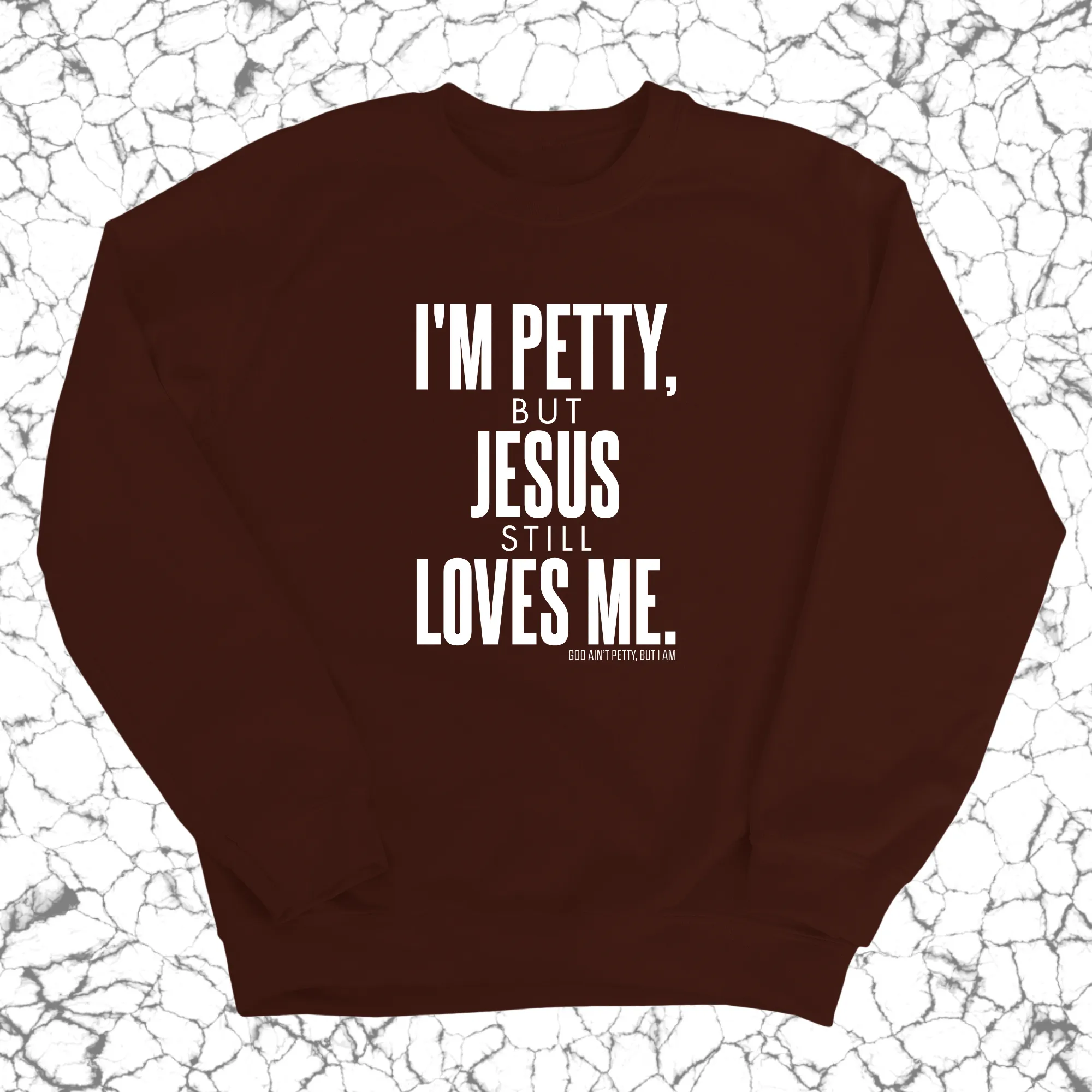 I'm Petty, but Jesus still loves me Unisex Sweatshirt