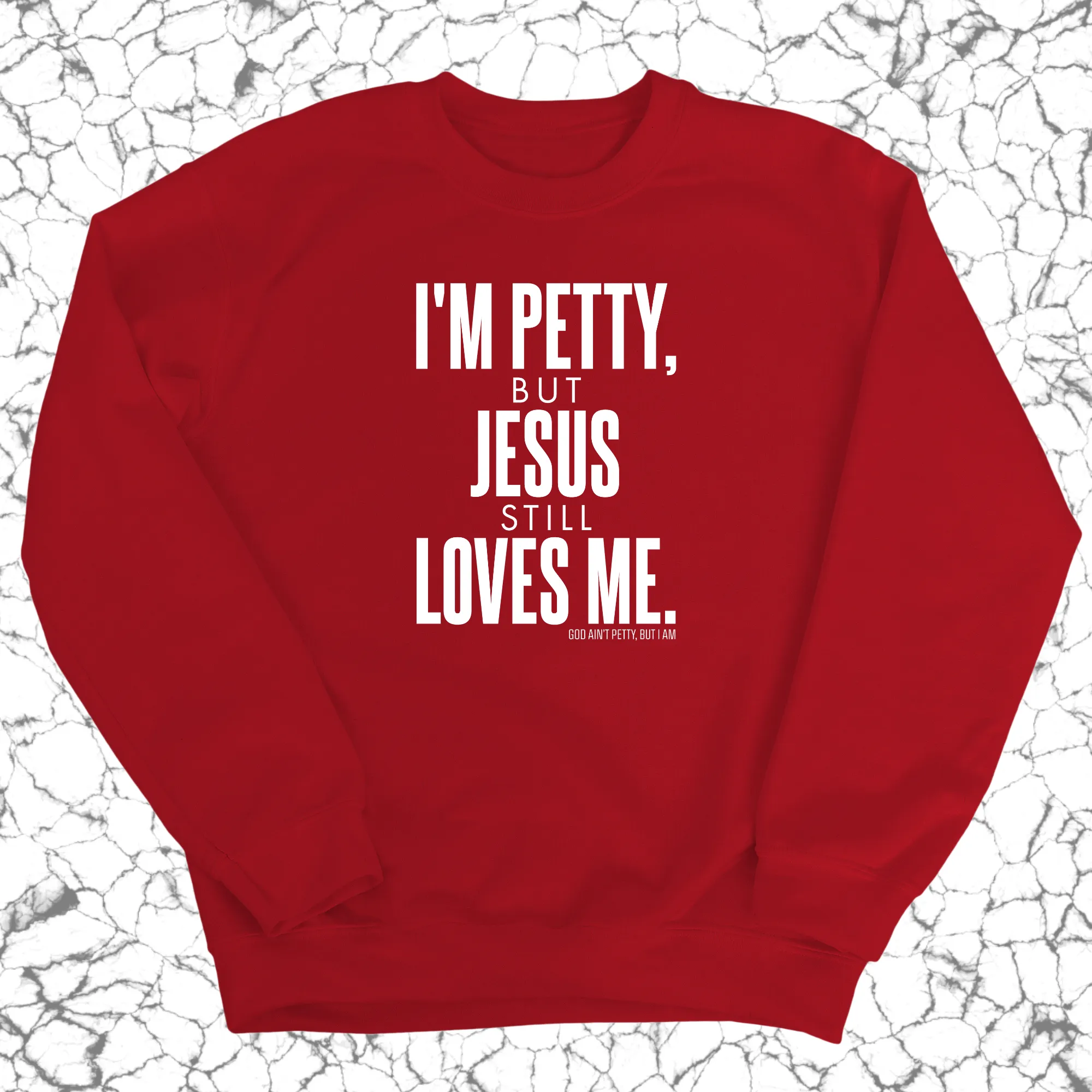 I'm Petty, but Jesus still loves me Unisex Sweatshirt