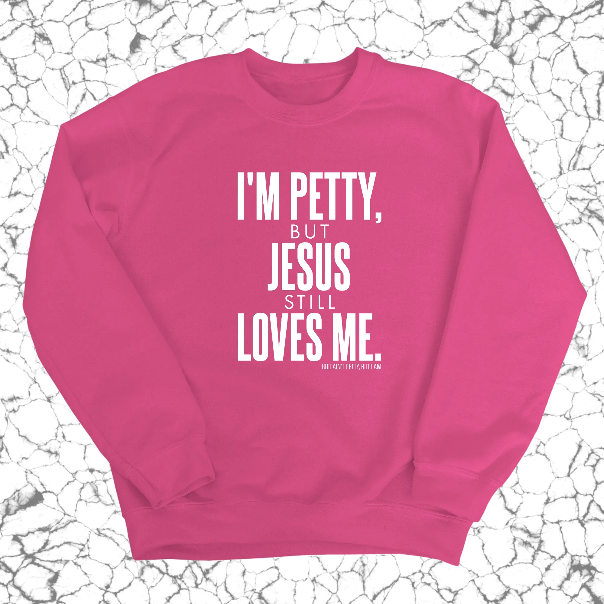 I'm Petty, but Jesus still loves me Unisex Sweatshirt