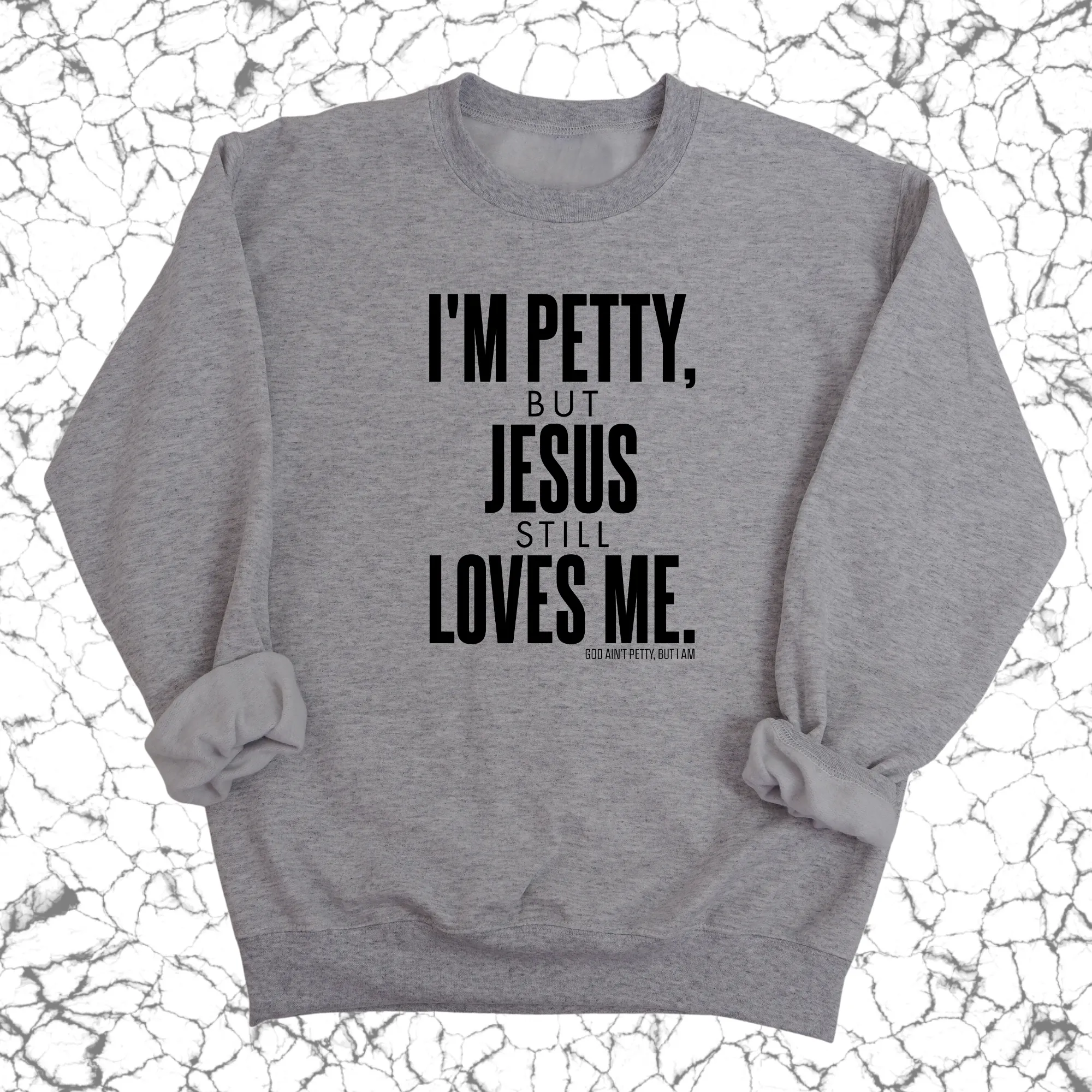 I'm Petty, but Jesus still loves me Unisex Sweatshirt