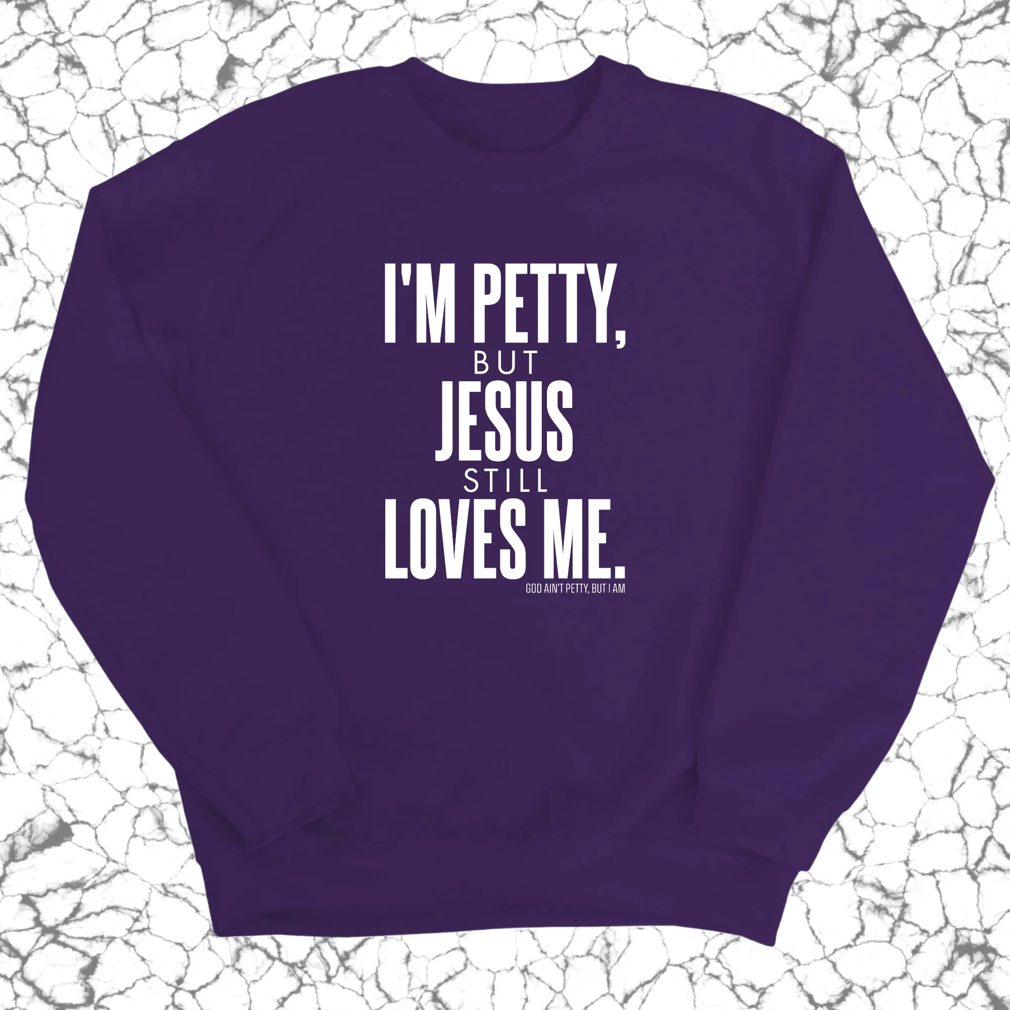 I'm Petty, but Jesus still loves me Unisex Sweatshirt