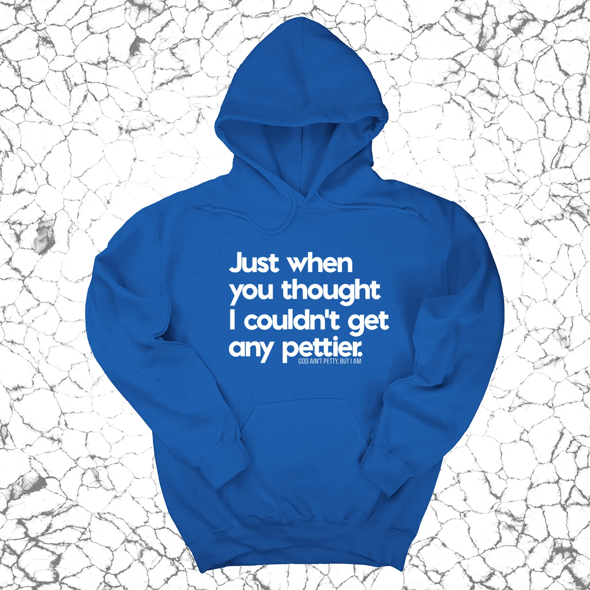 Just when you thought I couldn't get any pettier Unisex Hoodie