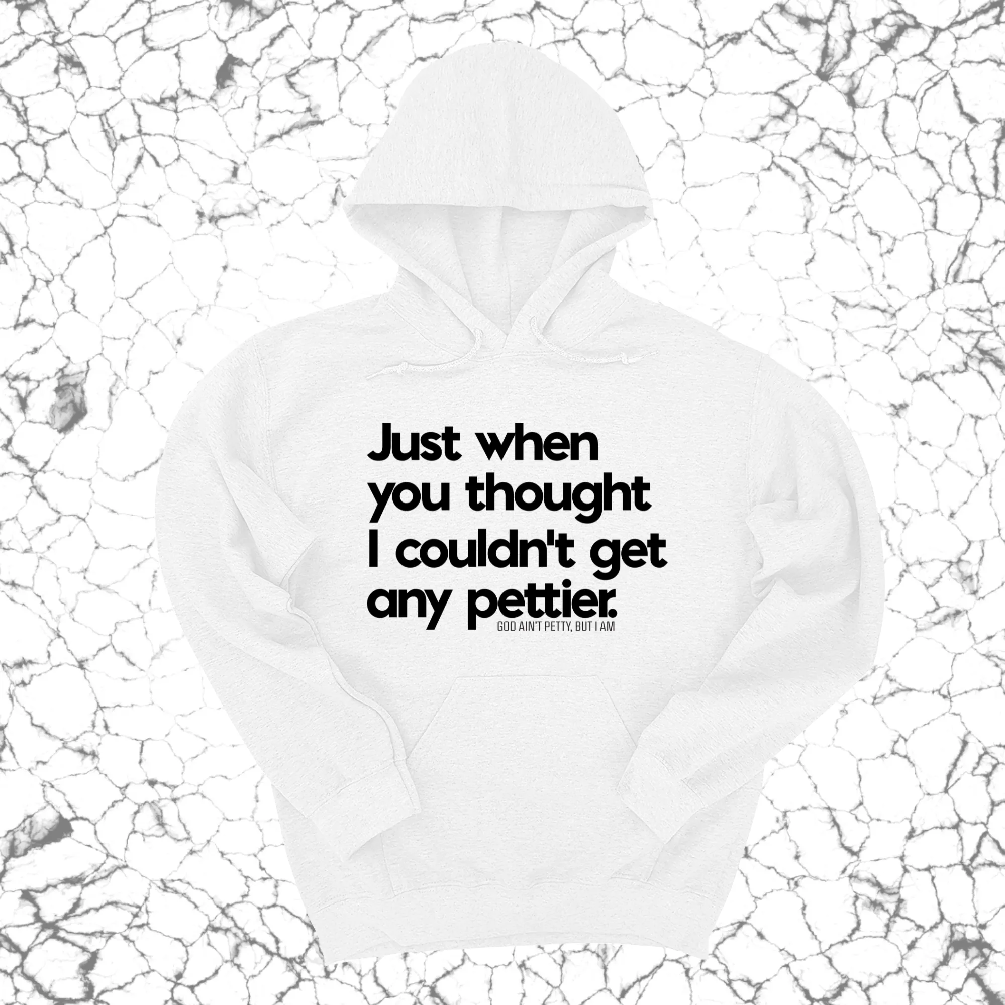 Just when you thought I couldn't get any pettier Unisex Hoodie