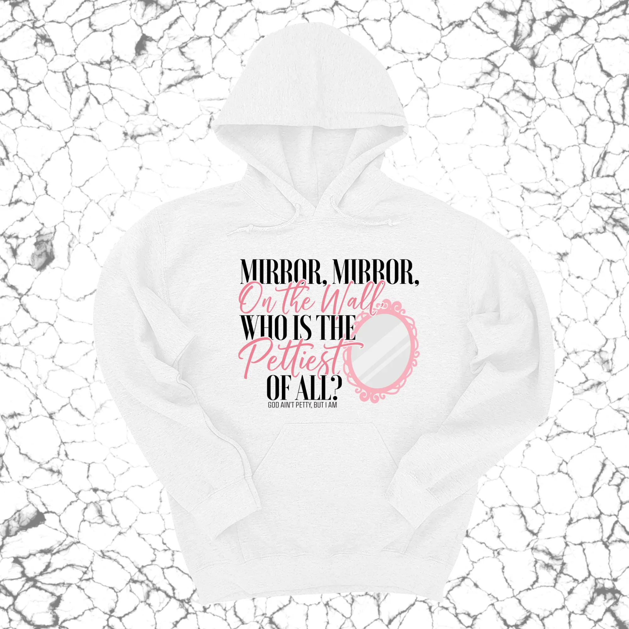 Mirror Mirror on the Wall Who is the Pettiest of All Unisex Hoodie