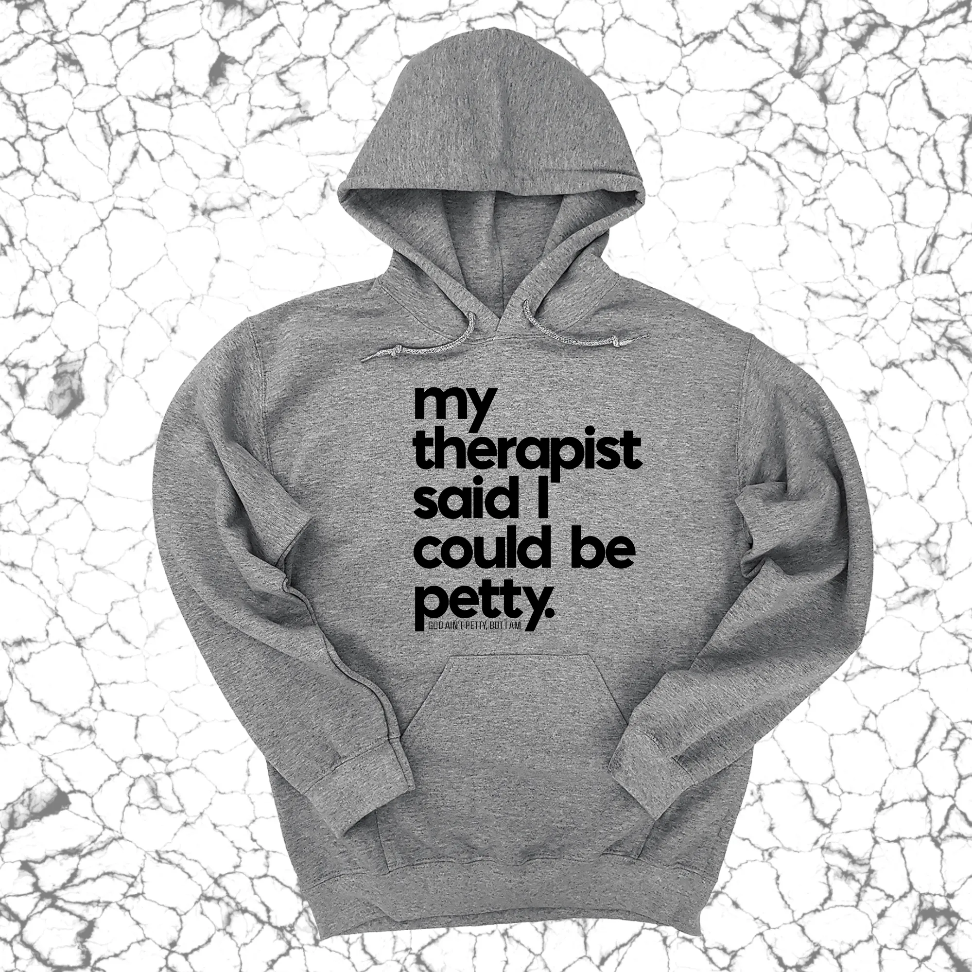 My Therapist said I could be Petty Unisex Hoodie