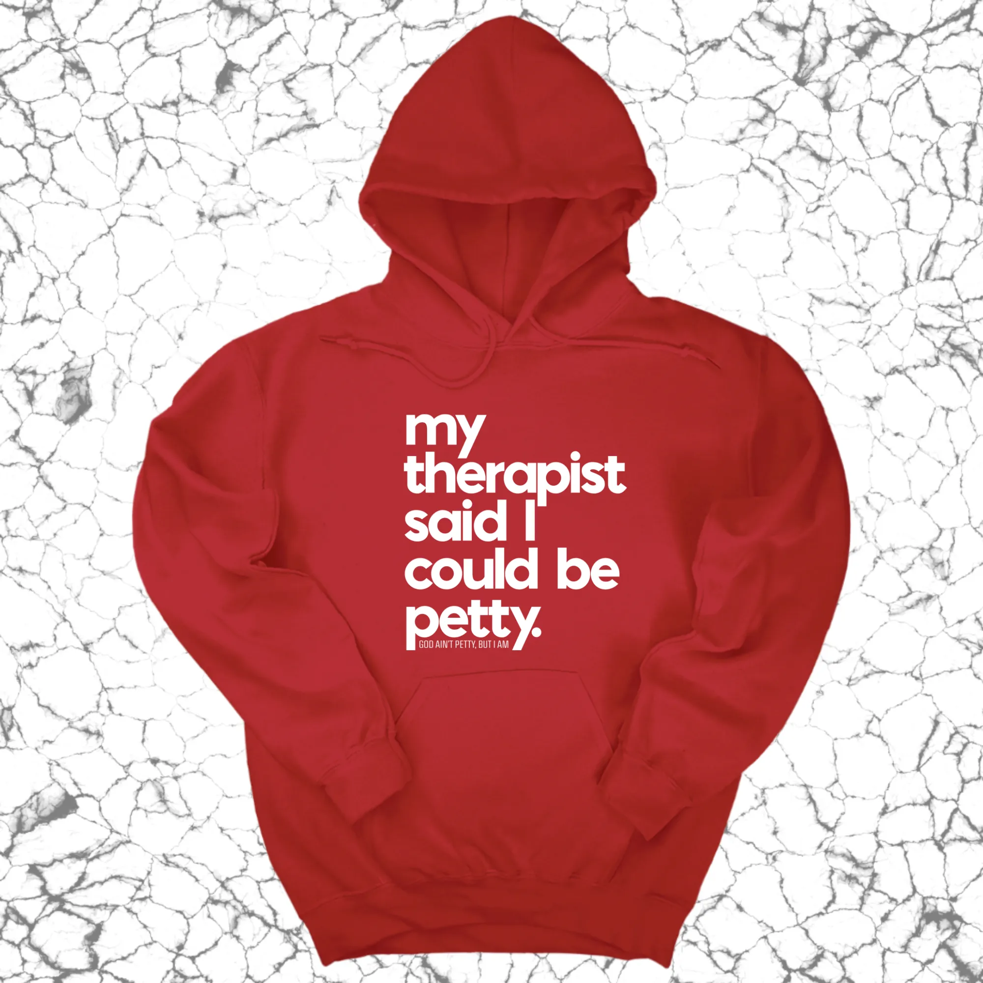 My Therapist said I could be Petty Unisex Hoodie