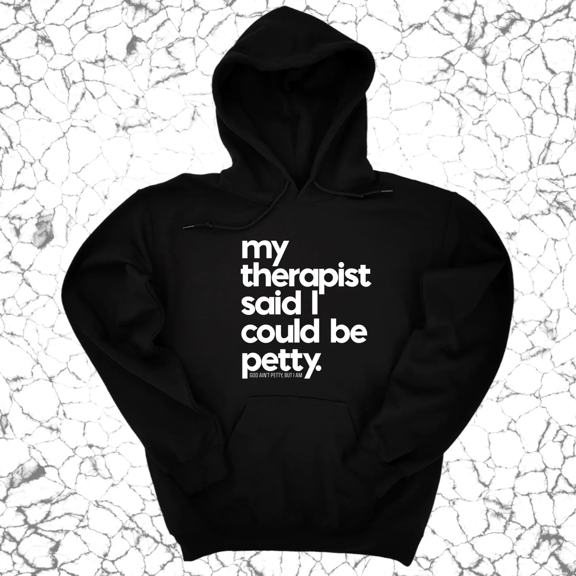 My Therapist said I could be Petty Unisex Hoodie