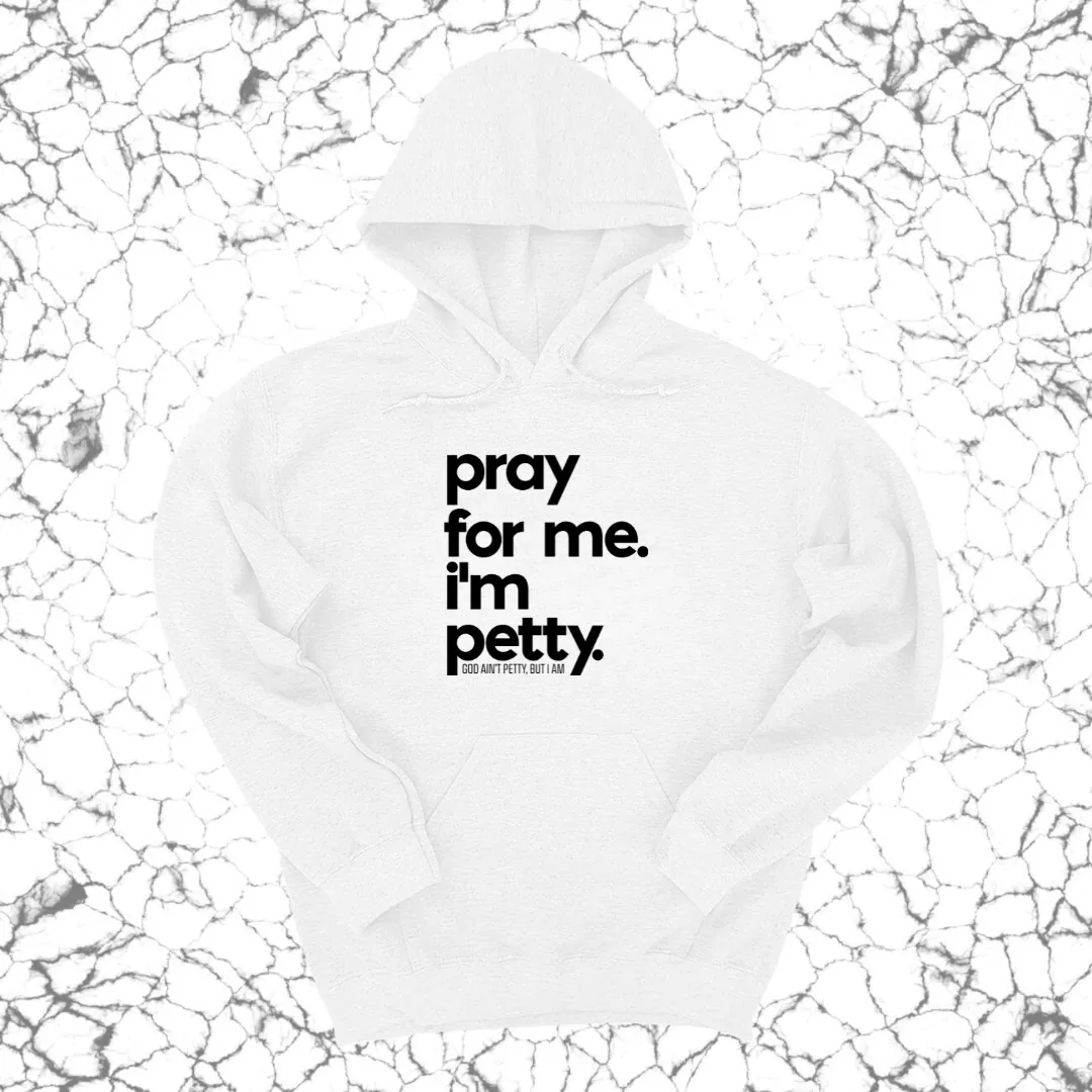 Pray for Me. I'm Petty. Hoodie *Limited Edition*