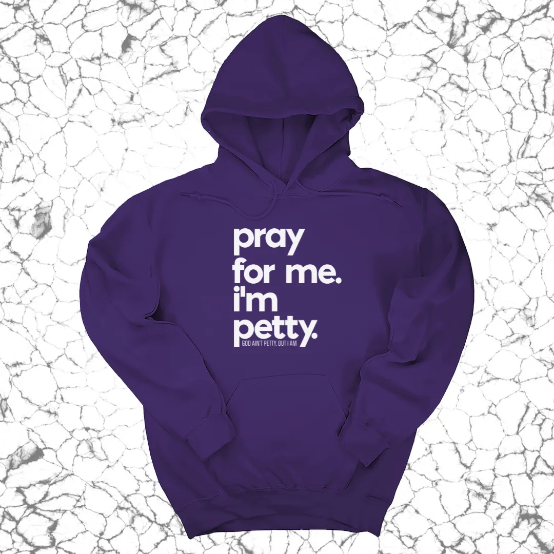 Pray for Me. I'm Petty. Hoodie *Limited Edition*