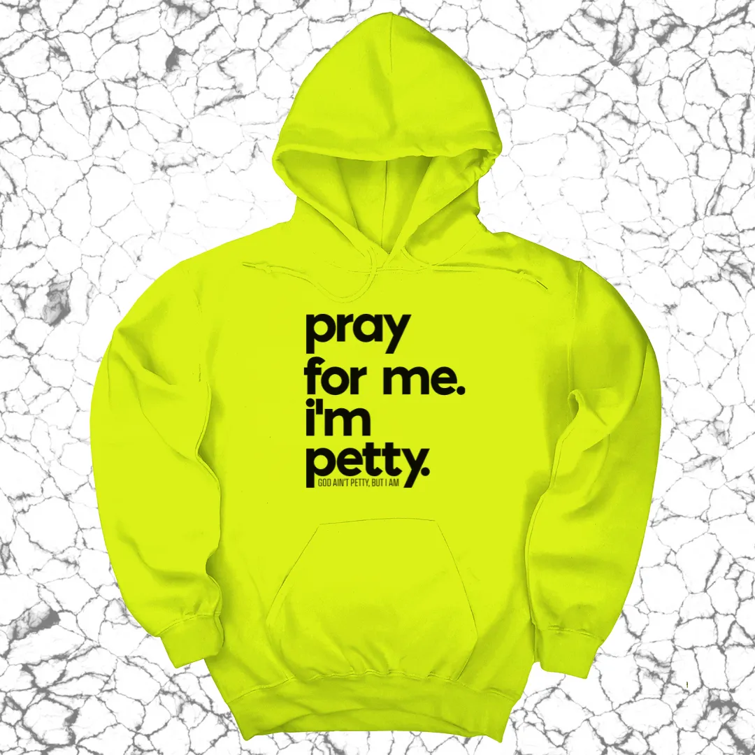 Pray for Me. I'm Petty. Hoodie *Limited Edition*