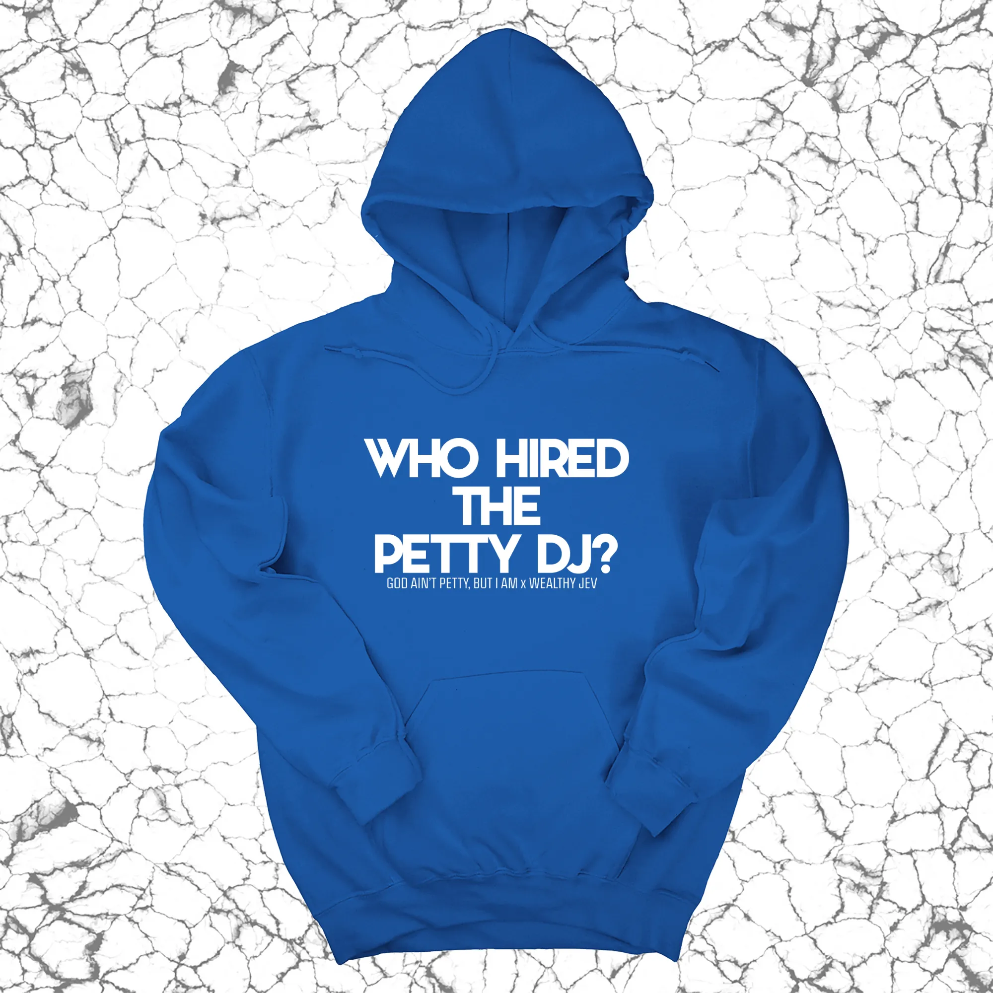 Who hired the petty DJ? Unisex Hoodie (God Ain't Petty, but I Am x Wealthy Jev Collab)