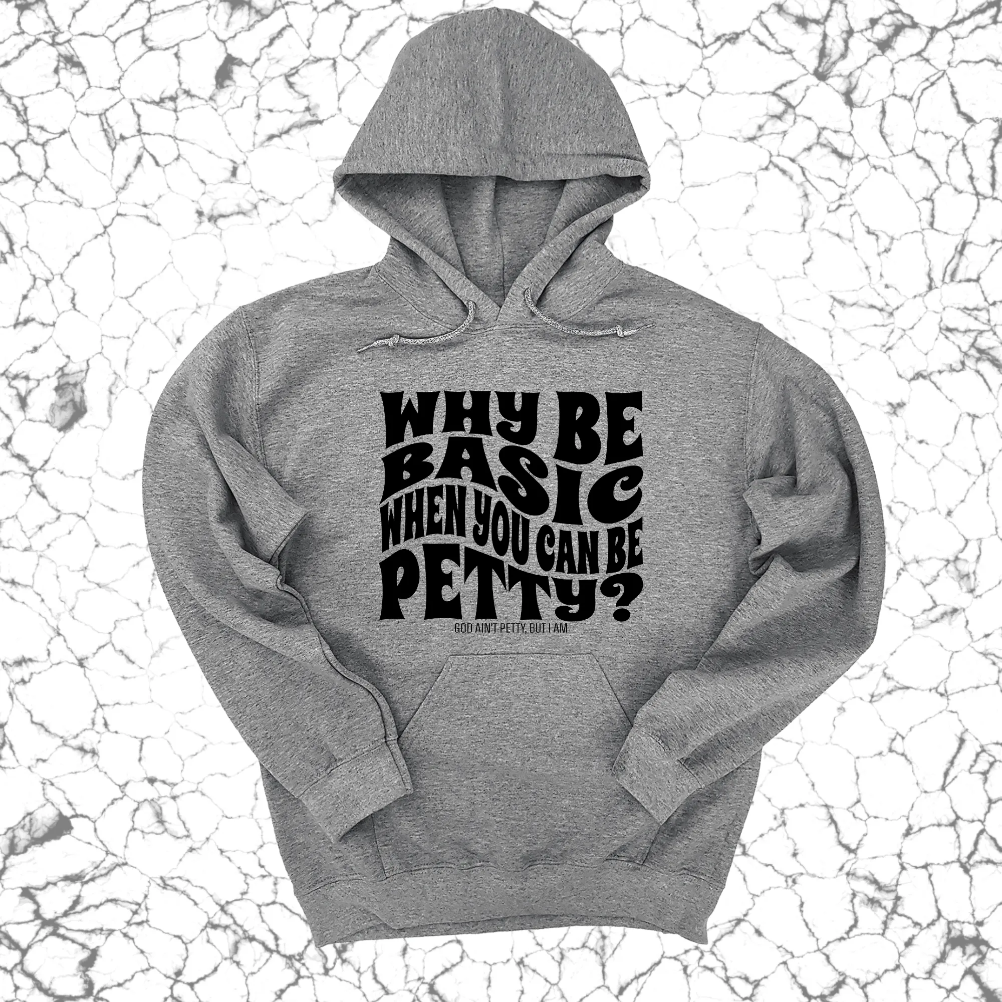 Why be basic when you can be petty Unisex Hoodie