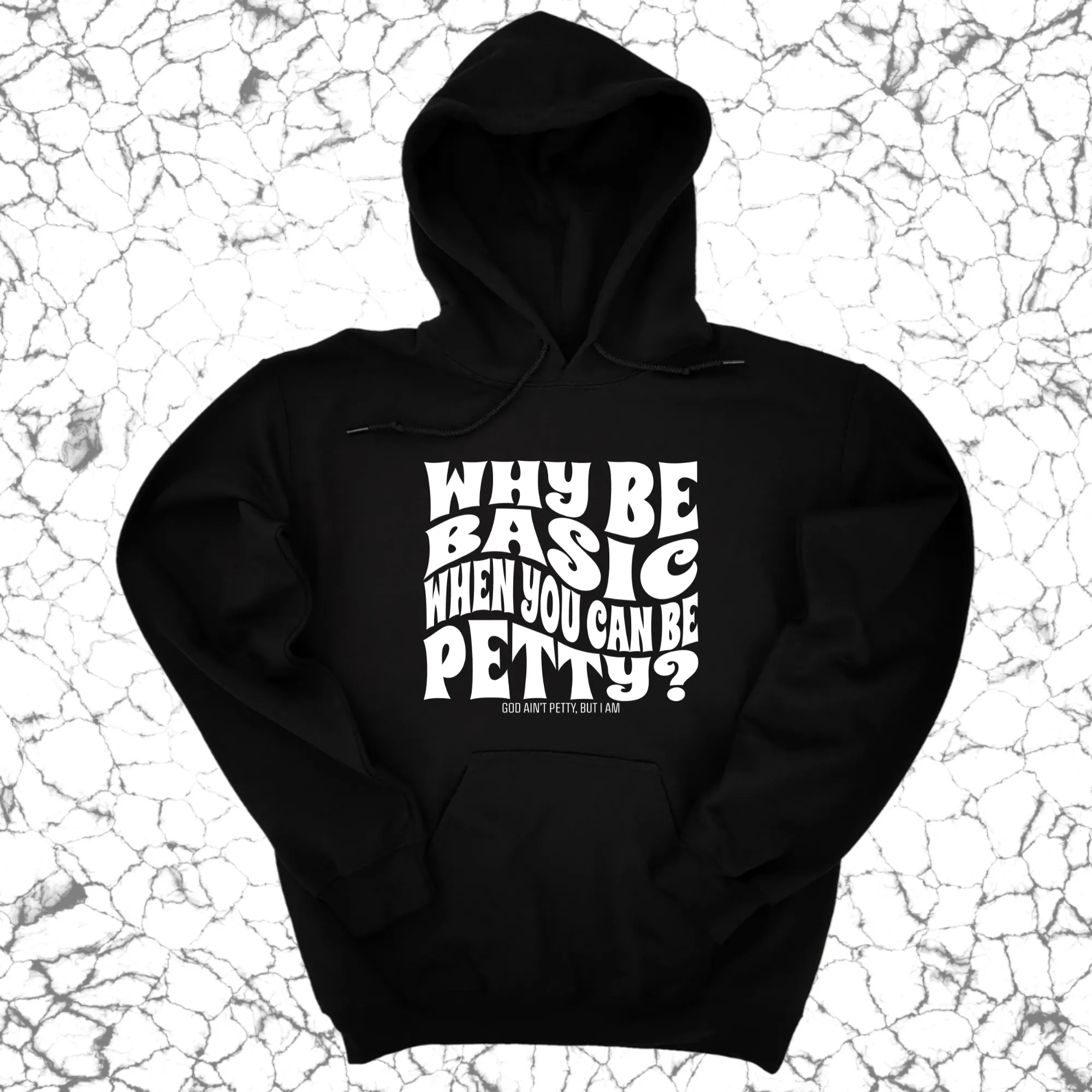 Why be basic when you can be petty Unisex Hoodie