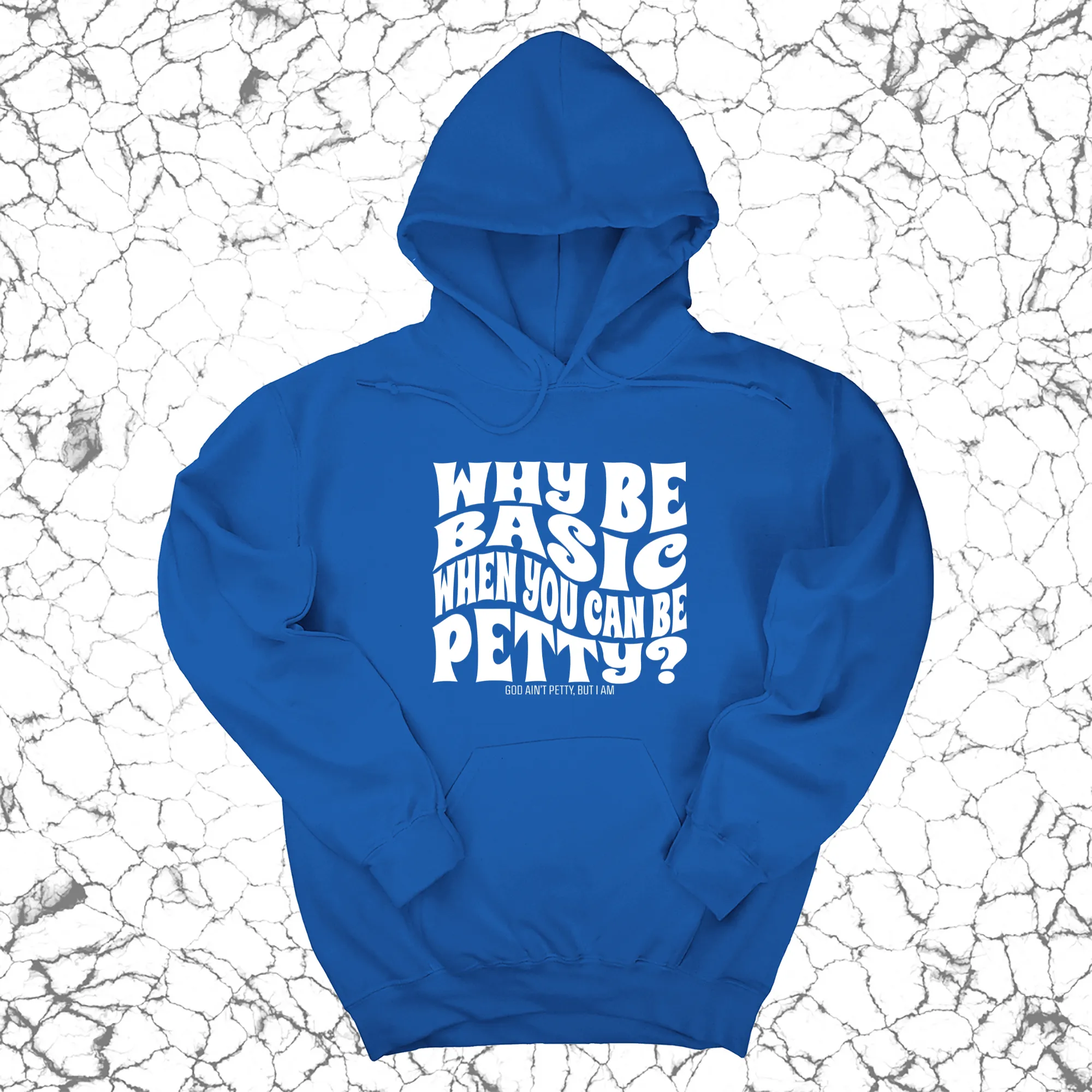 Why be basic when you can be petty Unisex Hoodie