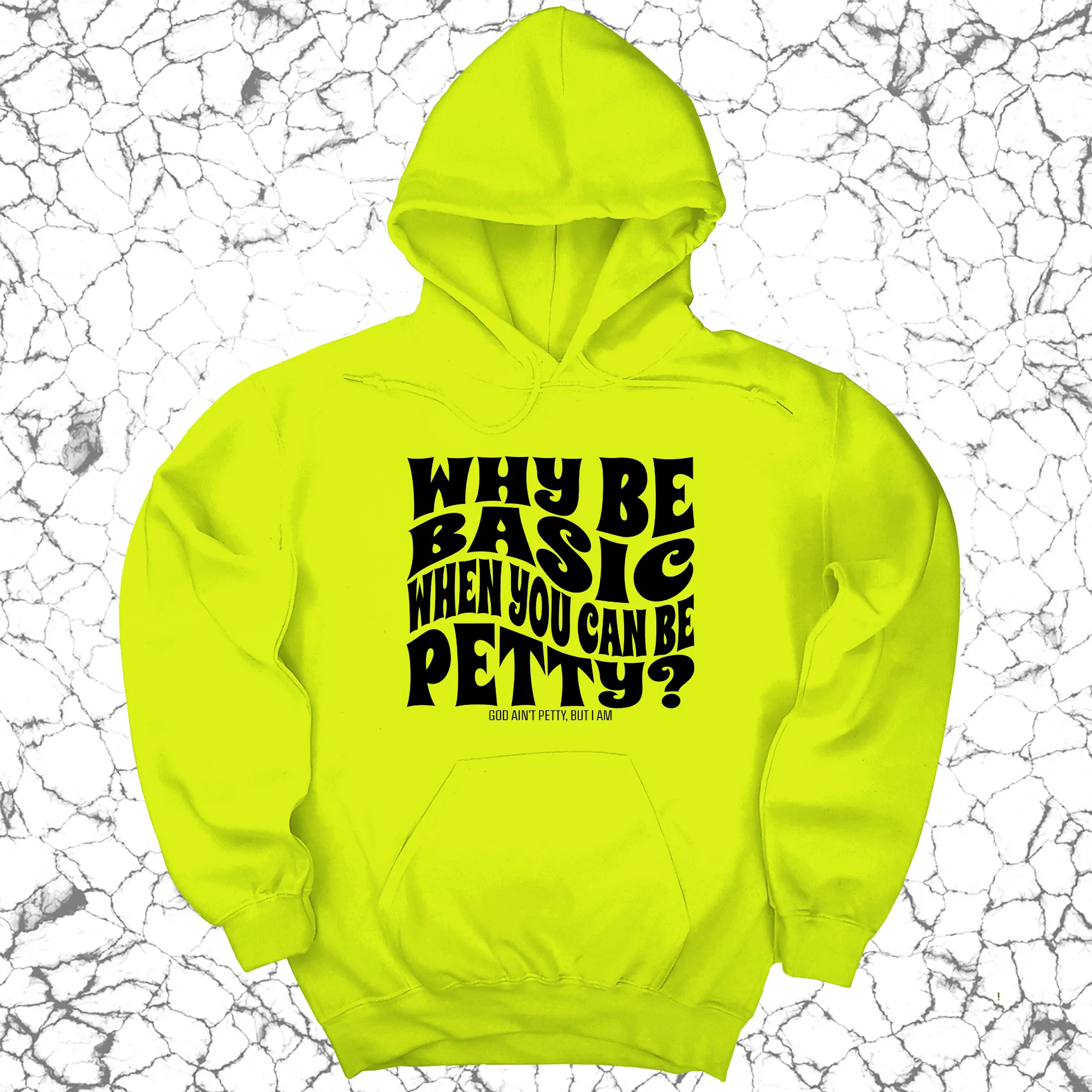 Why be basic when you can be petty Unisex Hoodie