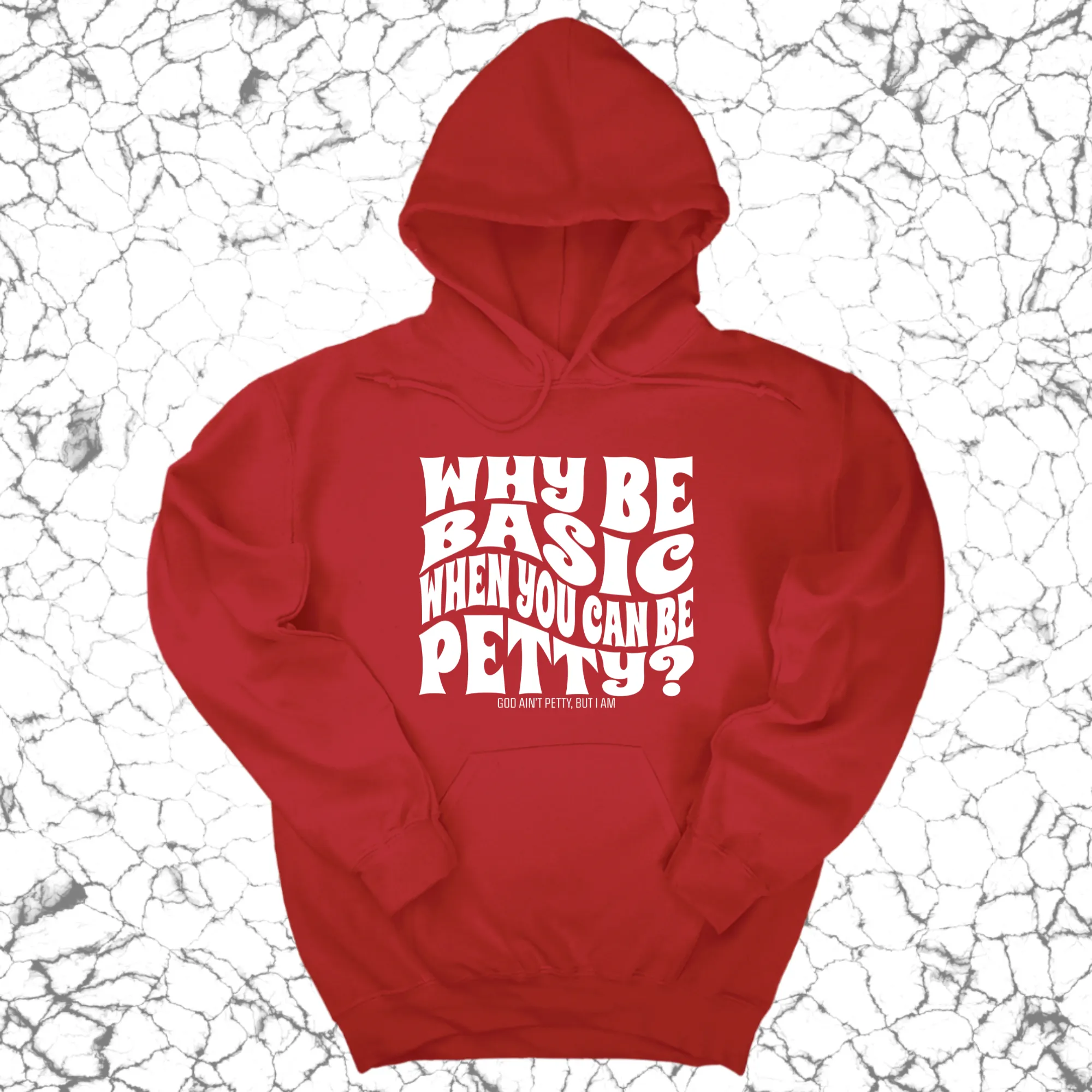 Why be basic when you can be petty Unisex Hoodie