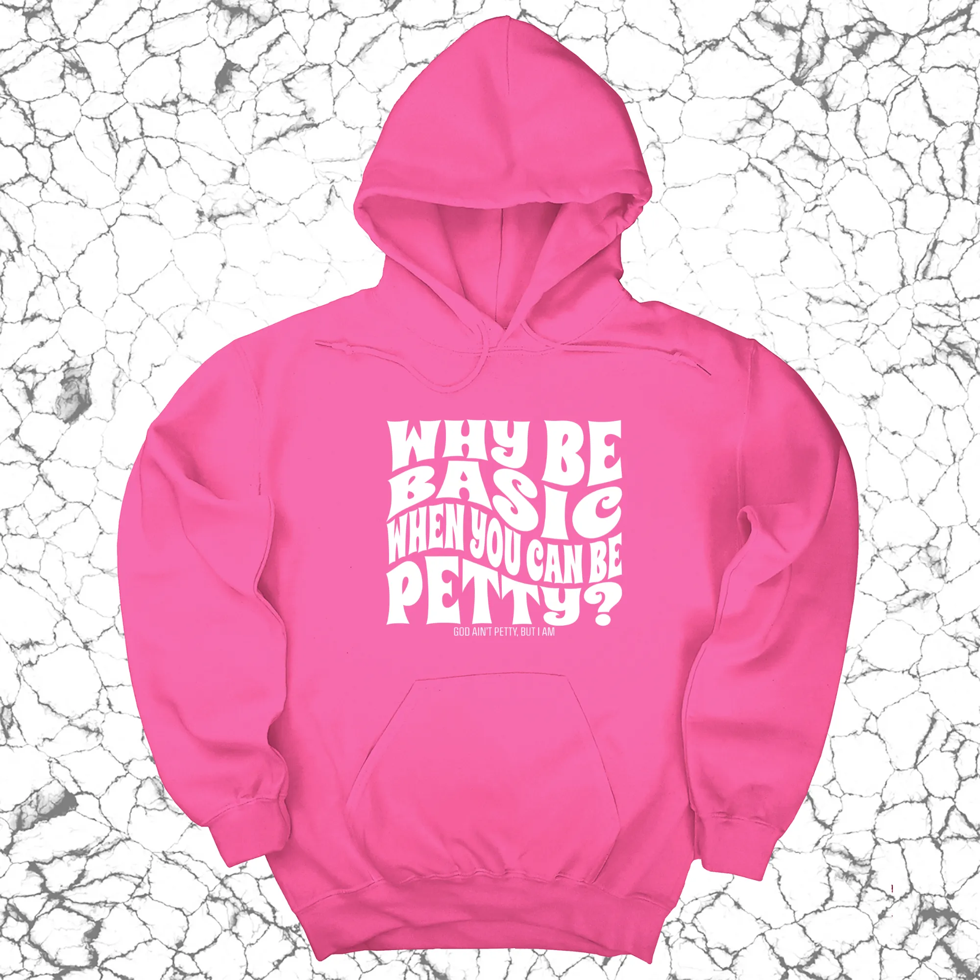 Why be basic when you can be petty Unisex Hoodie